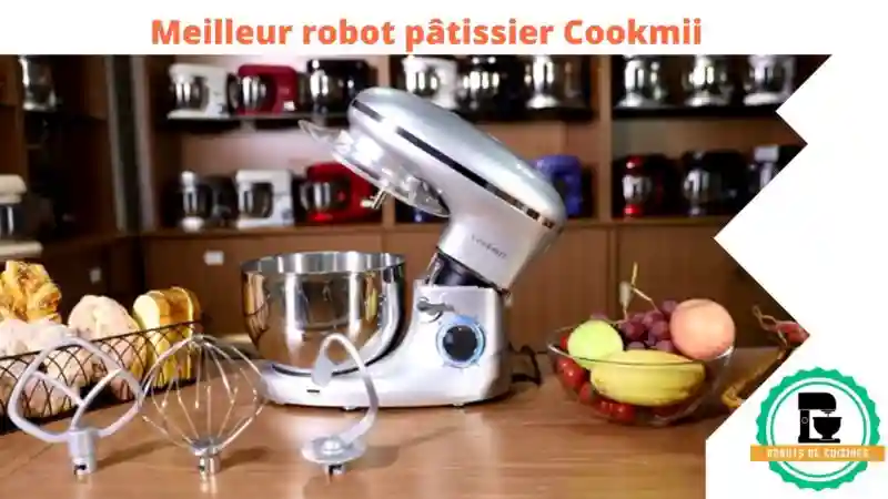 meilleur robot pâtissier de cuisine Cookmii